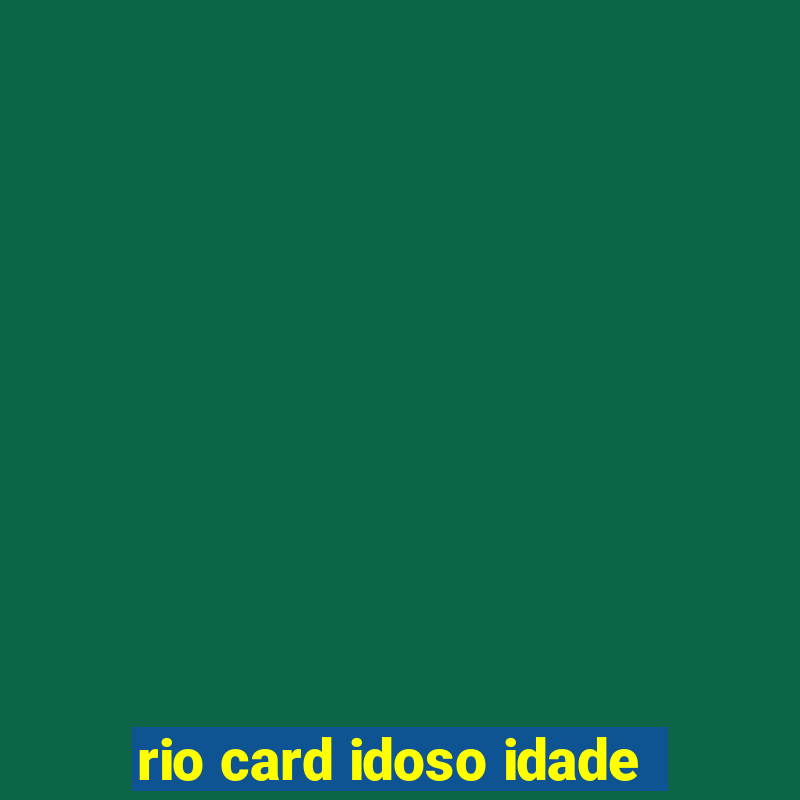 rio card idoso idade